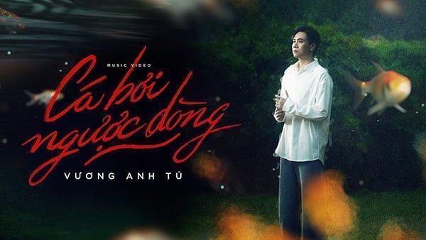 Cá Bơi Ngược Dòng – Vương Anh Tú