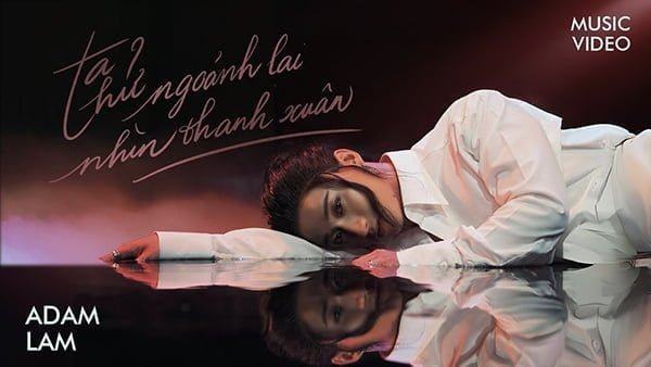 Ta Thử Ngoảnh Lại Nhìn Thanh Xuân – Adam Lâm