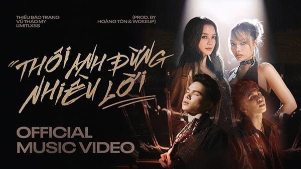 Thôi Anh Đừng Nhiều Lời – Thiều Bảo Trang ft Vũ Thảo My, Limitlxss, Hoàng Tôn, WOKEUP