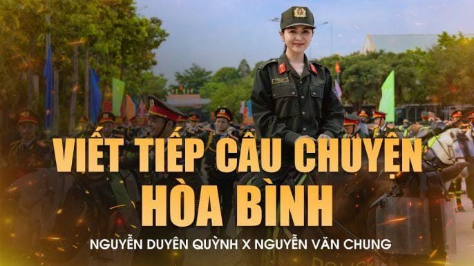 Viết Tiếp Câu Chuyện Hòa Bình – Nguyễn Duyên Quỳnh | MV Tổng Hợp